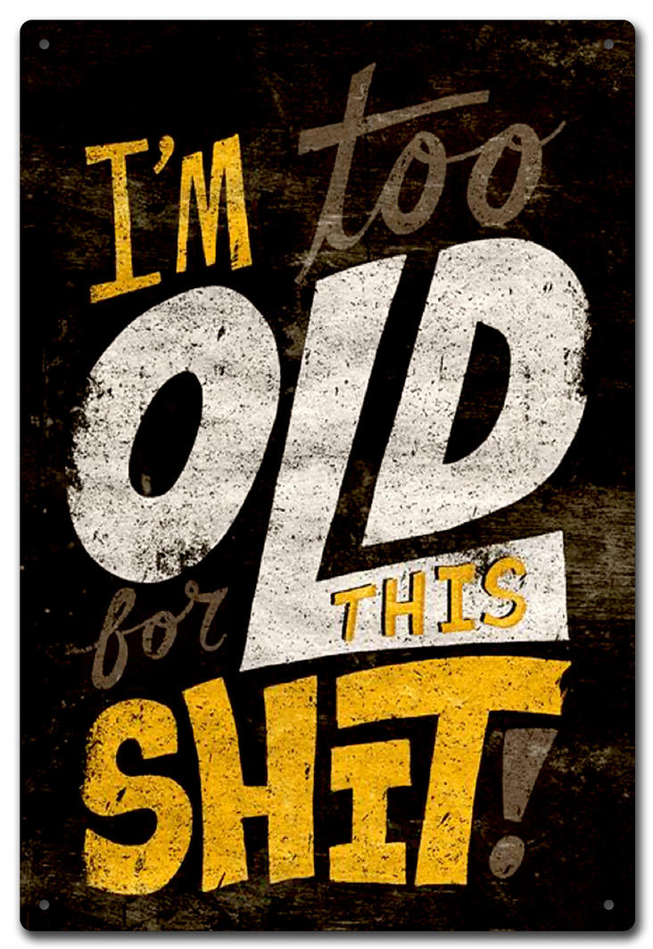 I'M TOO OLD TIN SIGN